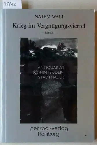 Wali, Najem: Krieg im Vergnügungsviertel. (Aus d. Arab. Übers. v. Jürgen Paul). 