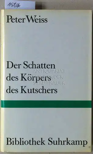 Weiss, Peter: Der Schatten des Körpers des Kutschers. [= Bibliothek Suhrkamp, Bd. 585]. 