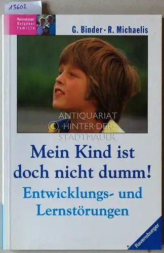 Binder, Gislind und Richard Michaelis: Mein Kind ist doch nicht dumm! Entwicklungs- und Lernstörungen. 