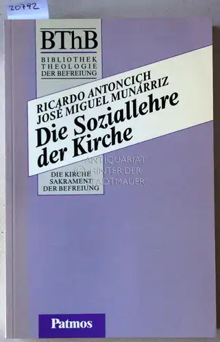 Antoncich, Ricardo und Jose Miguel Munarriz: Die Soziallehre der Kirche. [= BThB - Bibliothek Theologie der Befreiung. Die Befreiung in der Geschichte]. 