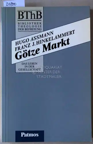 Assmann, Hugo und Franz J. Hinkelammert: Götze Markt. [= BThB - Bibliothek Theologie der Befreiung. Die Befreiung in der Geschichte]. 