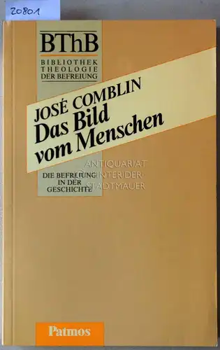 Comblin, Jose: Das Bild vom Menschen. [= BThB - Bibliothek Theologie der Befreiung. Die Befreiung in der Geschichte]. 