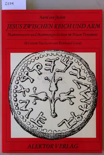 Jüchen, Aurel v: Jesus zwischen reich und arm. Mammonworte und Mammongeschichten im Neuen Testament. Mit e. Nachw. v. Reinhard Gaede. 