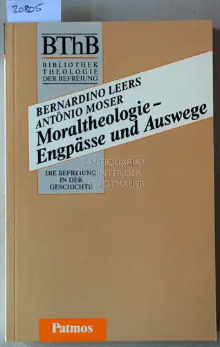 Leers, Bernardino und Antonio Moser: Moraltheologie - Engpässe und Auswege. [= BThB - Bibliothek Theologie der Befreiung. Die Befreiung in der Geschichte]. 
