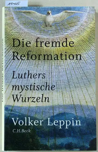 Leppin, Volker: Die fremde Reformation: Luthers mystische Wurzeln. 