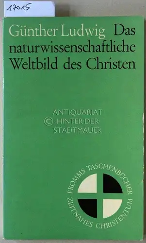 Ludwig, Günther: Das naturwissenschaftliche Weltbild des Christen. [= Fromms Taschenbücher "Zeitnahes Christentum", Bd. 16]. 