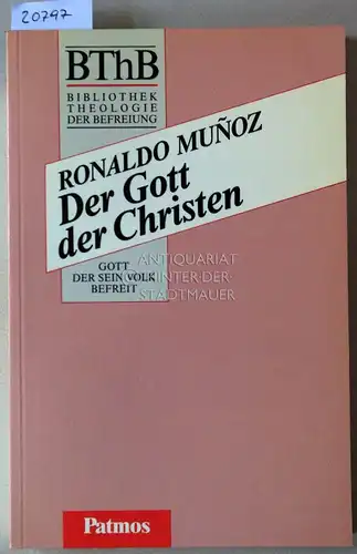 Munoz, Ronaldo: Der Gott der Christen. [= BThB - Bibliothek Theologie der Befreiung. Die Befreiung in der Geschichte]. 