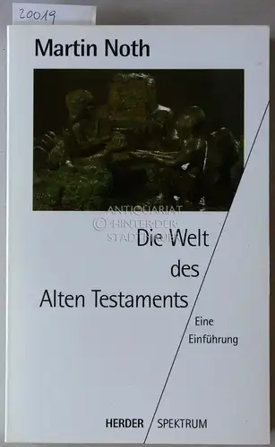 Noth, Martin: Die Welt des Alten Testaments: Eine Einführung. [= Herder Spektrum, Bd. 4060] Mit e. Vorw. v. Hans Walter Wolff. 