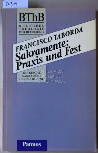 Taborda, Francisco: Sakramente: Praxis und Fest. [= BThB - Bibliothek Theologie der Befreiung. Die Befreiung in der Geschichte]. 