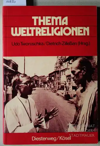 Tworuschka, Udo (Hrsg.) und Dietrich (Hrsg.) Zilleßen: Thema Weltreligionen. Ein Diskussions- u. Arbeitsbuch für Religionspädagogen u. Religionswissenschaftler. Udo Tworuschka ; Dietrich Zillessen (Hrsg.). 