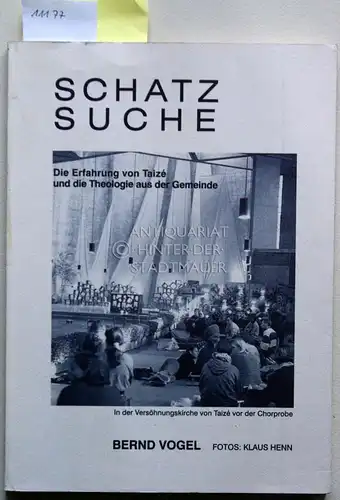 Vogel, Bernd: Schatzsuche: die Erfahrung von Taizé und die Theologie aus der Gemeinde. Fotos: Klaus Henn. 