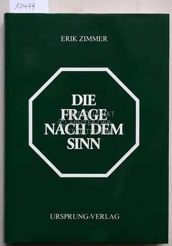 Zimmer, Erik: Die Frage nach dem Sinn. Der Sinn des Lebens. 