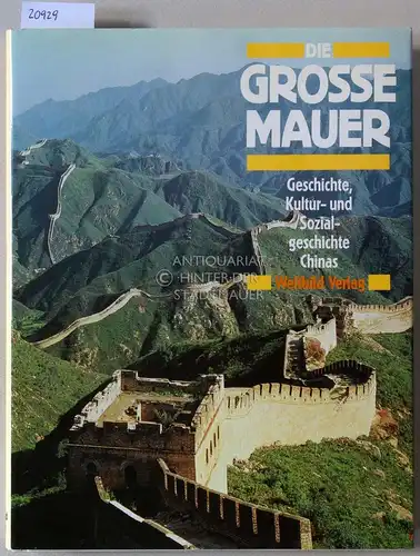 Die Große Mauer. Geschichte, Kultur- und Sozialgeschichte Chinas. Vorw. Jacques Gernet. Text Luo Zewen. 