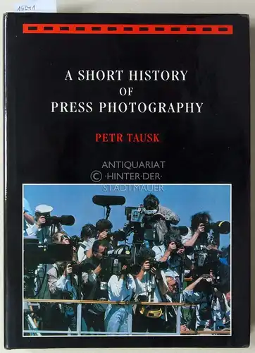 Tausk, Peter: A Short History of Press Photography. 