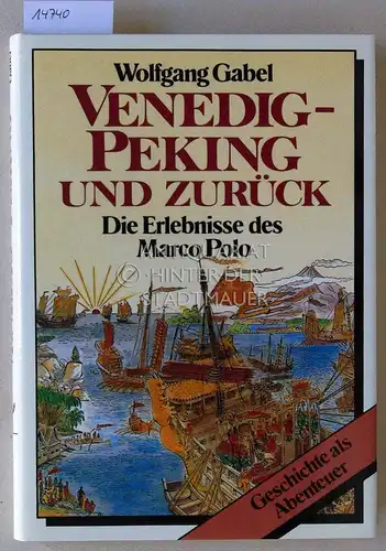 Gabel, Wolfgang: Venedig - Peking und zurück: Die Erlebnisse des Marco Polo. [= Geschichte als Abenteuer]. 