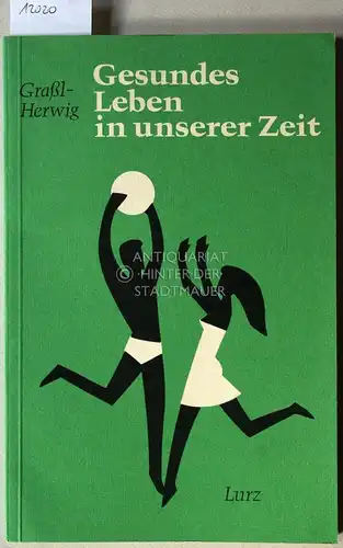 Grassl, Erich und Gertrud Herwig: Gesundes Leben in unserer Zeit. Ein Gesundheitsbuch für Jungen uund Mädchen. (Zeichn.: Andreas Sedlmayer u. Karl-Theodor Netzer). 