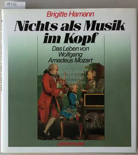 Hamann, Brigitte: Nichts als Musik im Kopf. Das Leben von Wolfgang Amadeus Mozart. 