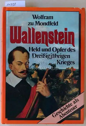 Mondfeld, Wolfram zu: Wallenstein. Held und Opfer des Dreißigjährigen Krieges. [= Geschichte als Abenteuer]. 