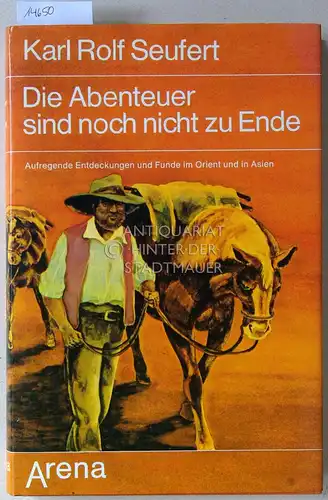 Seufert, Karl Rolf: Die Abenteuer sind noch nicht zu Ende. Aufregende Entdeckungen und Funde im Orient und in Asien. 