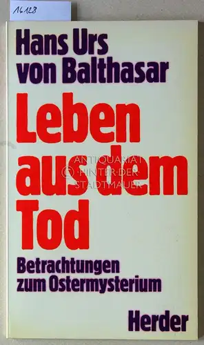 Balthasar, Hans Urs v: Leben aus dem Tod. Betrachtungen zum Ostermysterium. 
