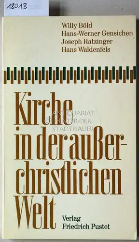 Böld, Willy, Hans-Werner Gensichen Joseph Ratzinger u. a: Kirche in der außerchristlichen Welt. 