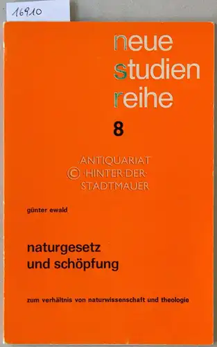 Ewald, Günter: Naturgesetz und Schöpfung. Zum Verhältnis von Naturwissenschaft und Theologie.. [= Neue Studienreihe, 8]. 