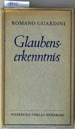Guardini, Romano: Glaubenserkenntnis. Versuche zur Unterscheidung und Vertiefung. 