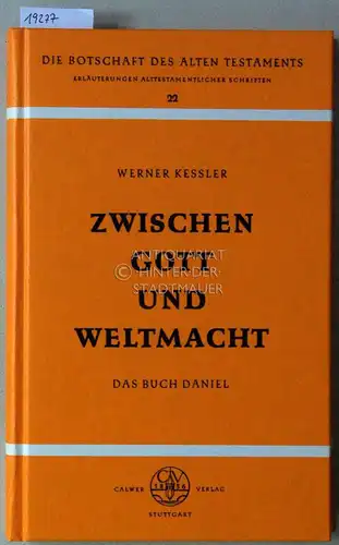 Kessler, Werner: Zwischen Gott und Weltmacht. Das Buch Daniel. [= Die Botschaft des Alten Testaments, Bd. 22]. 