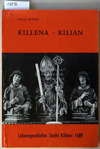 Mons, Paul: Killena - Kilian. Lebensgeschichte Sankt Kilians +689. 