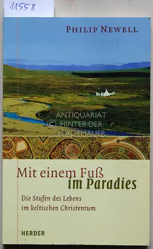 Newell, Philip: Mit einem Fuß im Paradies. Die Stufen des Lebens im keltischen Christentum. (Dt. Textfassung nach einer Übertr. von Bernd Vogel). 