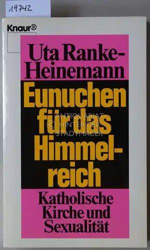 Ranke-Heinemann, Uta: Eunuchen für das Himmelreich. Katholische Kirche und Sexualität. 