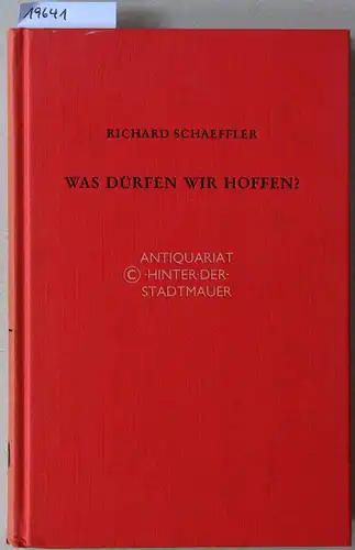 Schaeffler, Richard: Was dürfen wir hoffen? Die katholische Theologie der Hoffnung zwischen Blochs utopischem Denken und der reformatorischen Rechtfertigungslehre. 