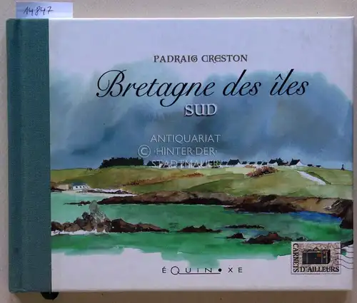 Creston, Padraig: Bretagne des Iles. Sud. 