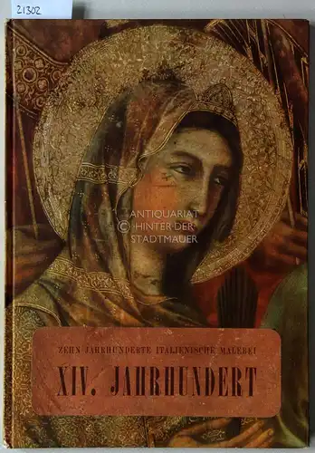 Francini Ciaranfi, A.M: Zehn Jahrhunderte italienische Malerei. XIV. [vierzehntes] Jahrhundert. 