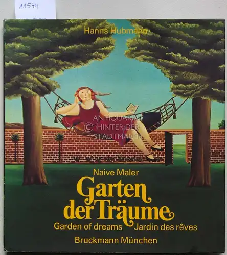 Hubmann, Hanns (Herausgeber): Garten der Träume. 23 naive Maler = Garden of dreams = Jardin des rêves. vorgestellt von Hanns Hubmann. [Übers. ins Engl. von Cedric Hentschel. Übers. ins Franz. von Denise Baumann]. 