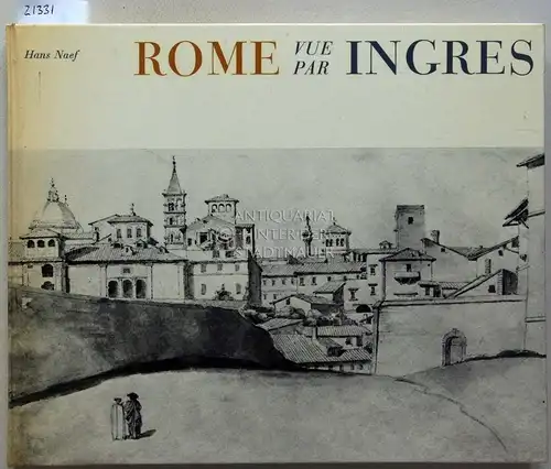 Naef, Hans: Rome vue par Ingres. 