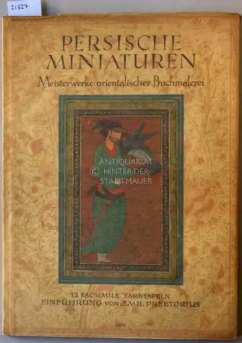 Preetorius, Emil: Persische Miniaturen. Eine Auswahl der schönsten Werke orientalischer Buchmalerei. [= Iris-Bücher der Natur und Kunst] Einf. v. Emil Preetorius. 