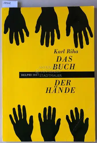 Riha, Karl: Das Buch der Hände: Eine Bild- und Text-Anthologie. [= Delphi 1047] Mithrsg. v. Gertrud Stinner u. Waltraud Wende-Hohenberger. 