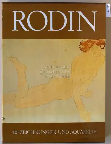 Rodin, Auguste: 100 Zeichnungen und Aquarelle. Mit einem Essay "Rodins Zeichungen aus seinen letzten zwanzig Jahren" von Claude Judrin. 