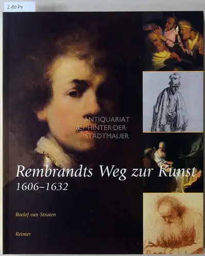 van Straten, Roelof: Rembrandts Weg zur Kunst 1606-1632. 