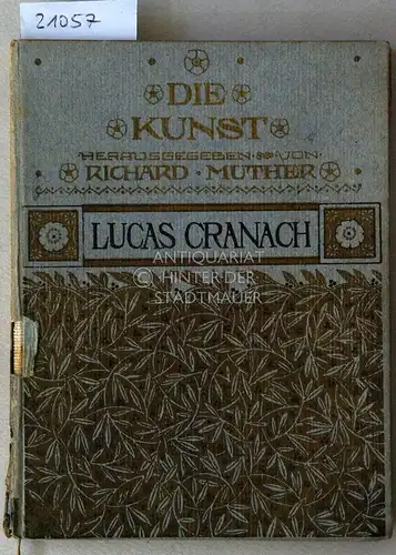 Muther, Richard: Lucas Cranach. [= Die Kunst, Bd. 1]. 