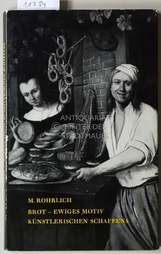 Rohrlich, Matei: Brot - Ewiges Motiv künstlerischen Schaffens. 