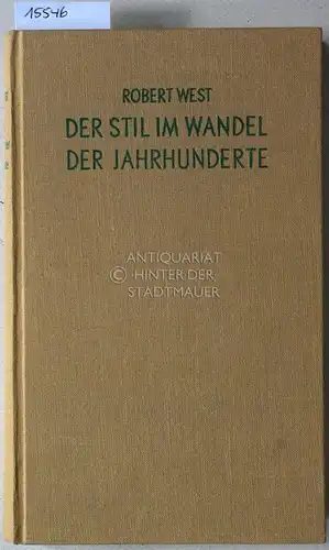 West, Robert: Der Stil im Wandel der Jahrhunderte. Erster Band. 