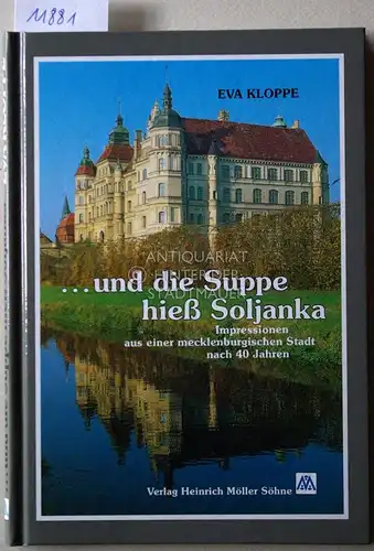 Kloppe, Eva: und die Suppe hiess Soljanka: Impressionen aus einer mecklenburgischen Stadt nach 40 Jahren. 