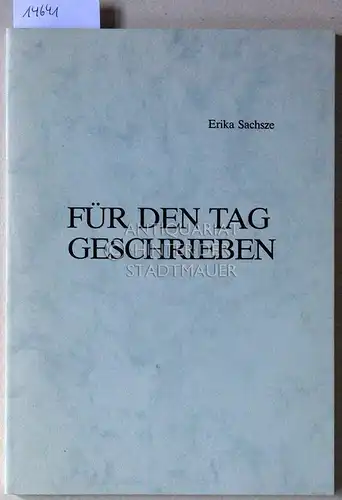 Sachsze, Erika: Für den Tag geschrieben. 