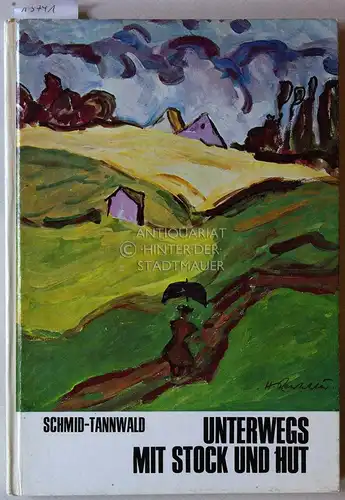 Schmid-Tannwald: Unterwegs mit Stock und Hut. (Sammlung von Reiseberichten aus der Hauszeitschrift Refugium). 