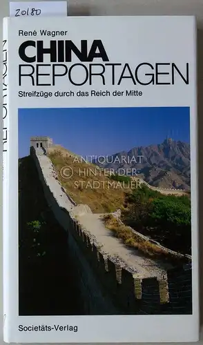 Wagner, René: China-Reportagen. Streifzüge durch das Reich der Mitte. 