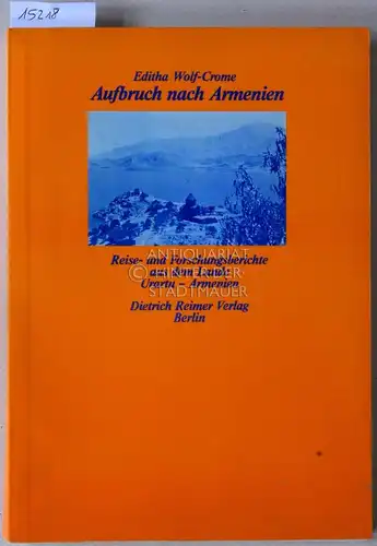 Wolf-Crome, Editha (Hrsg.): Aufbruch nach Armenien. Reise- und Forschungsberichte aus dem Lande Urartu - Armenien. 