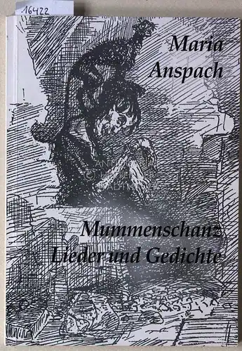 Anspach, Maria: Mummenschanz. Lieder und Gedichte. Hrsg. u. m. e. Geleitwort vers. v. Wolfgang Drost. Ill. v. Carlo Büchner u. Matthias Kringe. 