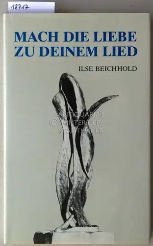 Beichhold, Ilse: Mach die Liebe zu deinem Lied. 
